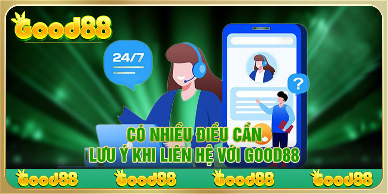 Có nhiều điều cần lưu ý khi liên hệ với Good88