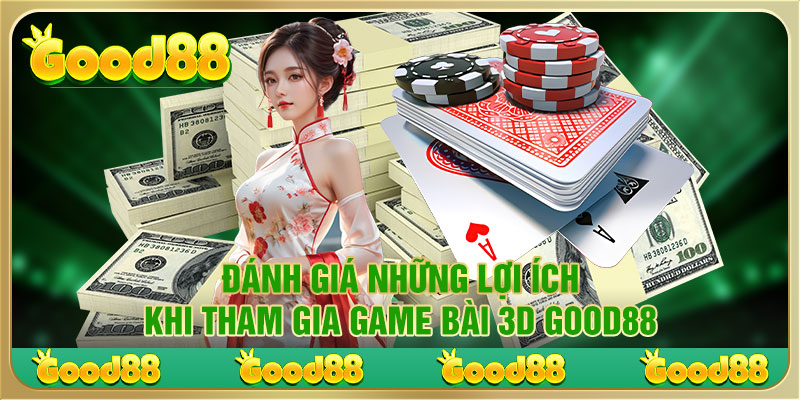 Những lợi ích khi tham gia game bài 3D Good88