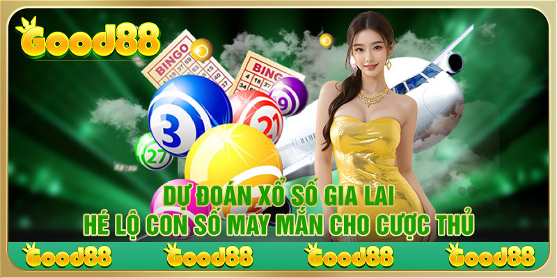 Dự đoán xổ số Gia Lai​