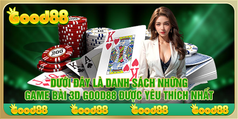 Danh sách game bài 3D Good88 được yêu thích nhất