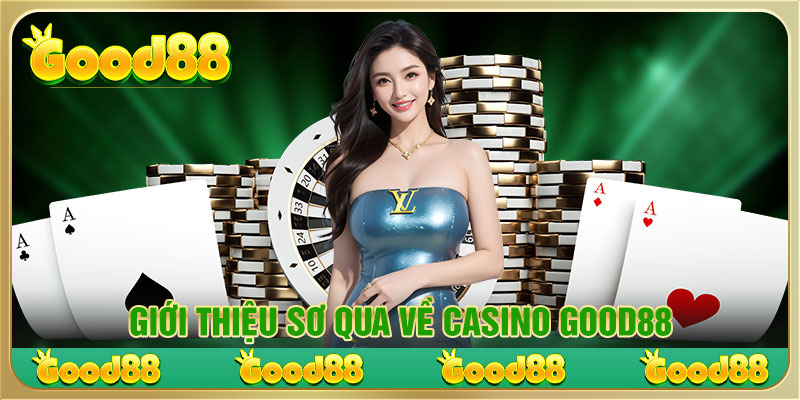 Giới thiệu sơ lược về Casino Good88.com