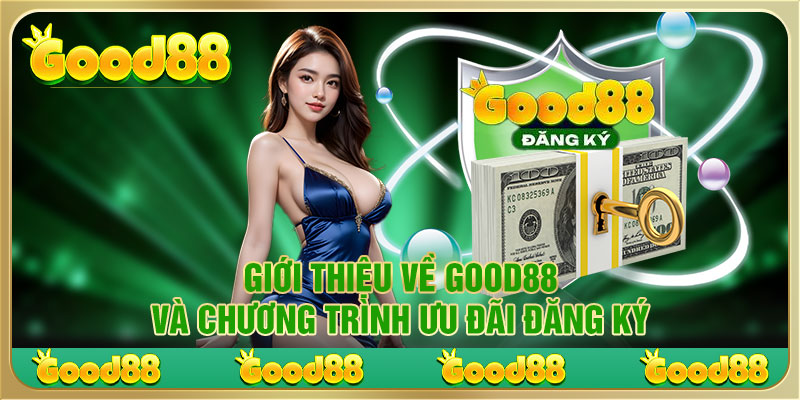 Giới thiệu về Good88 và chương trình ưu đãi đăng ký