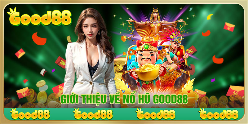 Giới thiệu về Nổ Hũ Good88