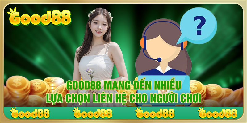 Good88 mang đến nhiều lựa chọn liên hệ cho người chơi