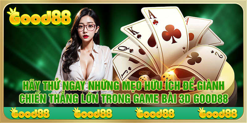 Mẹo giành chiến thắng trong game bài 3D Good88