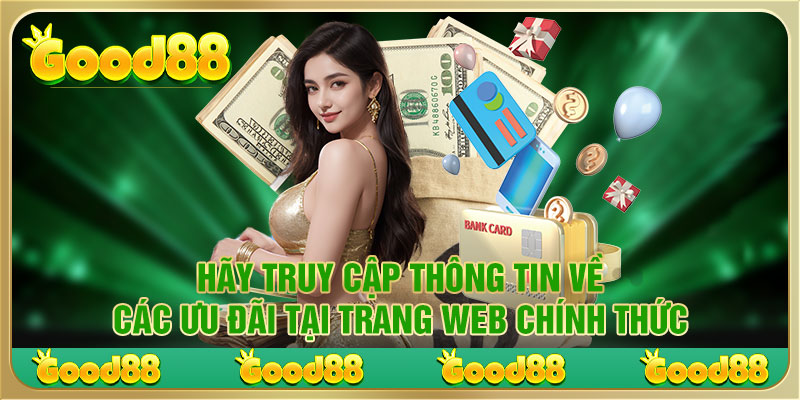 Hãy truy cập thông tin về các ưu đãi tại trang web chính thức