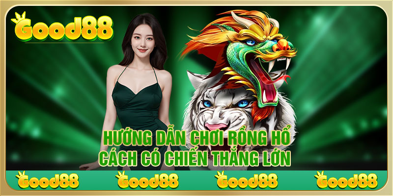 Hướng Dẫn Chơi Rồng Hổ