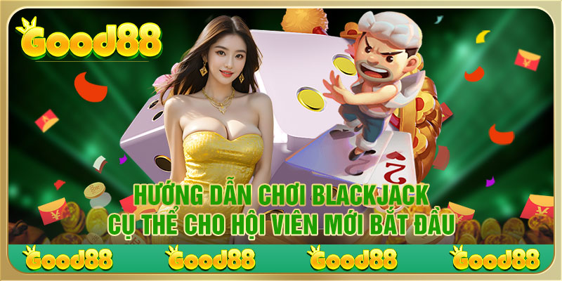 Cách chơi blackjack nâng cao cho hội viên Good88.com