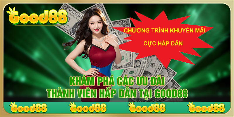 Ưu đãi thành viên Good88 cực hấp dẫn