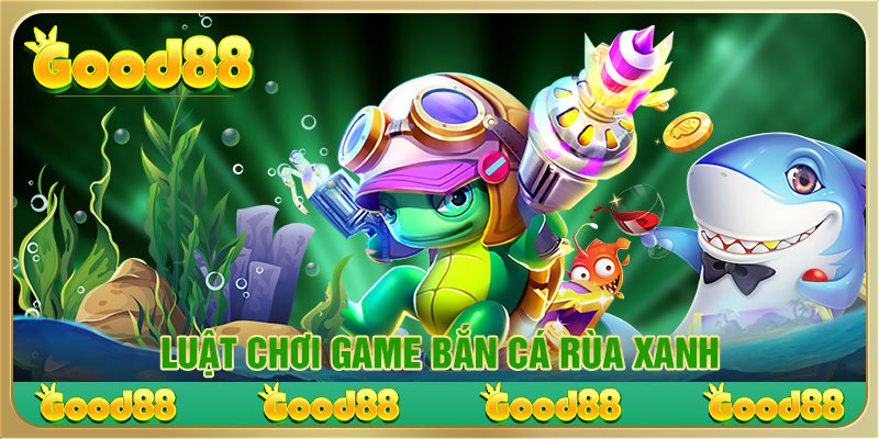 Luật chơi game Bắn cá rùa xanh