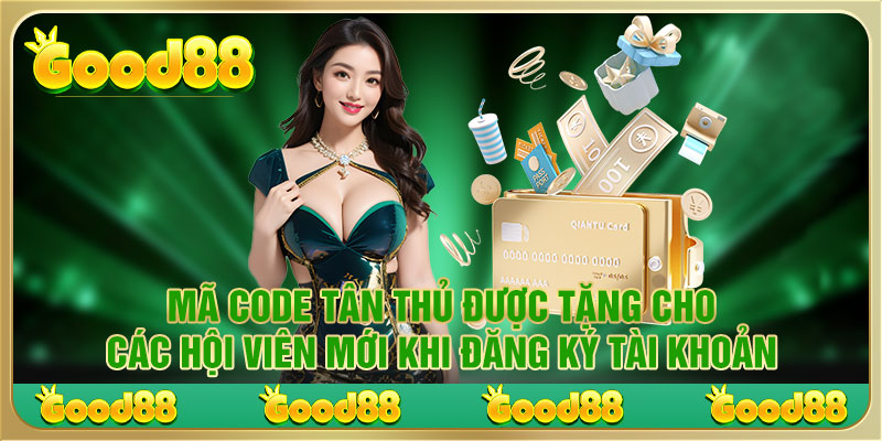 Mã code tân thủ được tặng cho các hội viên mới khi đăng ký tài khoản