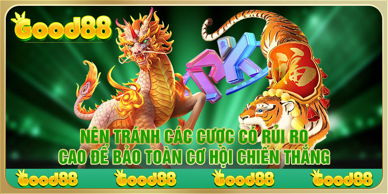 Nên tránh các cược có rủi ro cao để bảo toàn cơ hội chiến thắng