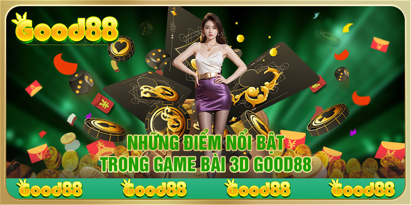 Những điểm nổi bật trong game bài 3D Good88