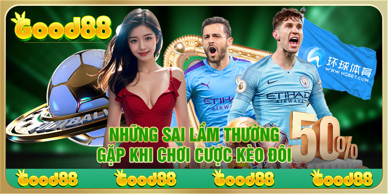 Những sai lầm thường gặp khi chơi cược kèo đôi