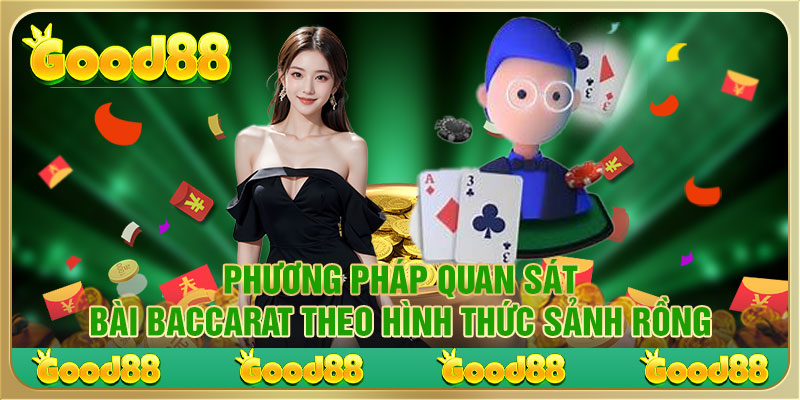 Phương pháp quan sát bài Baccarat theo hình thức sảnh rồng