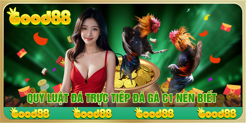 Quy luật đá trực tiếp đá gà C1 nên biết 