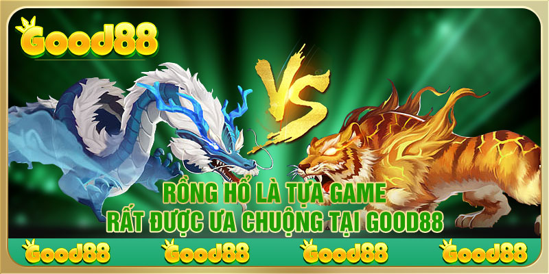 Rồng Hổ là tựa game rất được ưa chuộng tại Good88