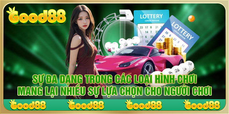 Đa dạng trong các loại hình chơi xổ số Good88 bet