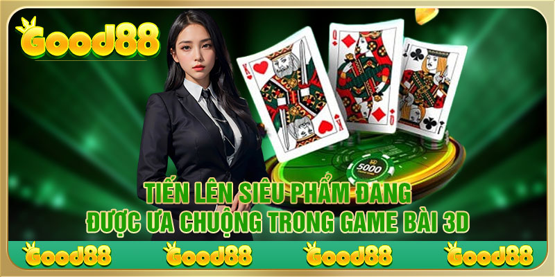 Tiến lên đang được ưa chuộng trong game bài 3D