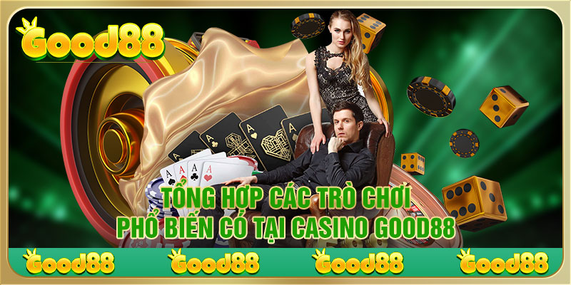 Tổng hợp các trò chơi phổ biến có tại Casino Good88