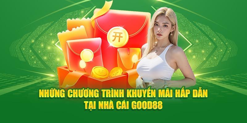 Những chương trình ưu đãi hàng tuần tại Good88.com