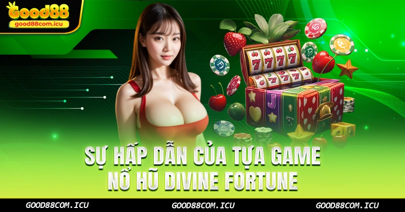 Sự hấp dẫn của tựa game nổ hũ Divine Fortune