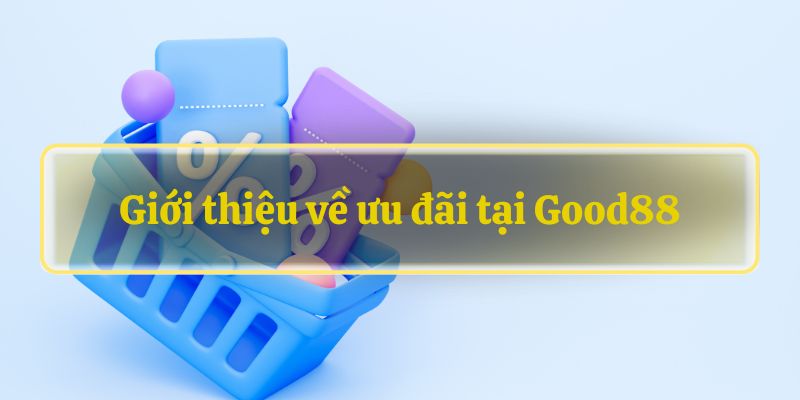 Giới thiệu về mã ưu đãi Good88.com